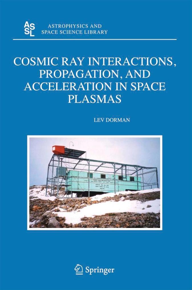 Cosmic Ray Interactions Propagation and Acceleration in Space Plasmas