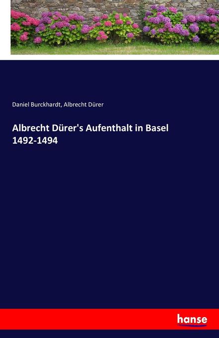 Albrecht Dürer‘s Aufenthalt in Basel 1492-1494