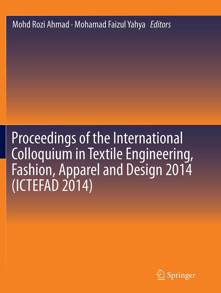Proceedings of the International Colloquium in Textile Engineering Fashion Apparel and  2014 (Ictefad 2014)