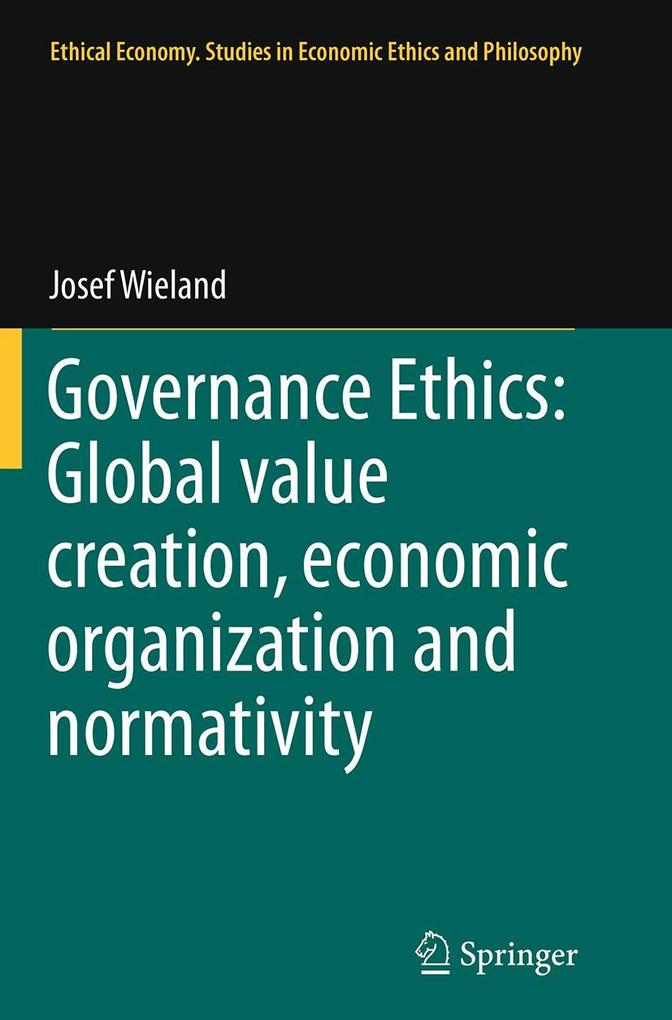 Governance Ethics: Global value creation economic organization and normativity