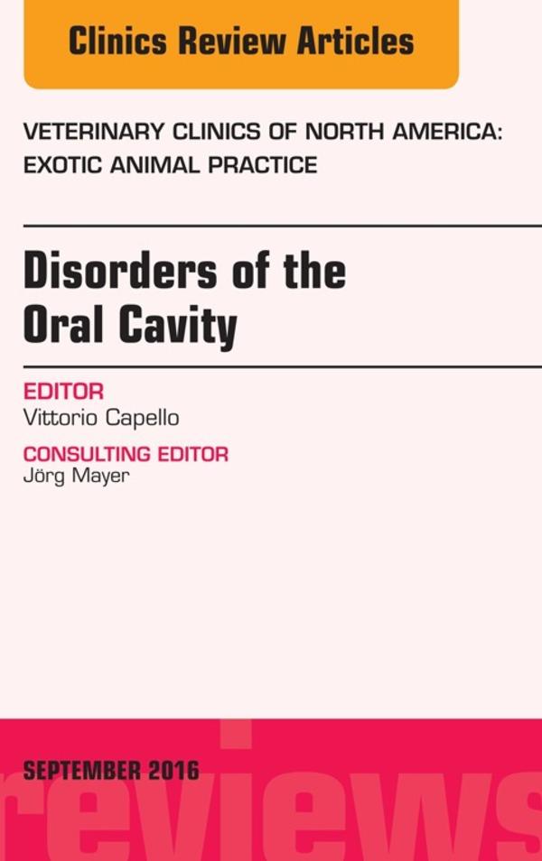 Disorders of the Oral Cavity An Issue of Veterinary Clinics of North America: Exotic Animal Practice