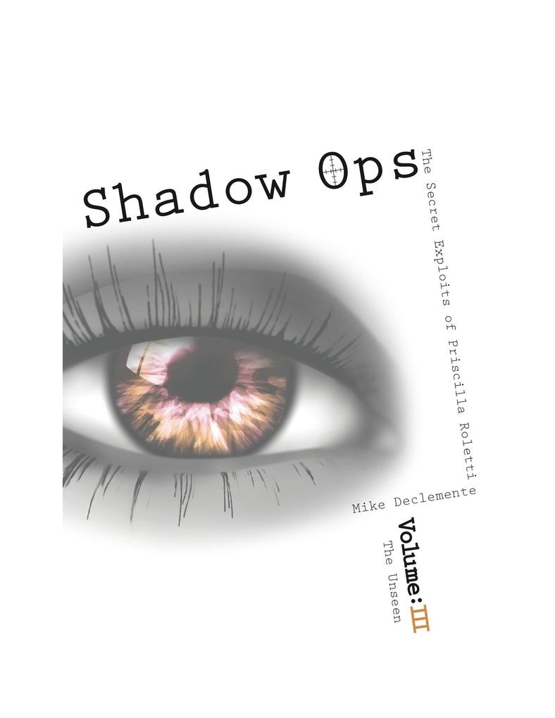 Vol. 3 The Unseen Shadow Ops the Secret Exploits of Priscilla Roletti