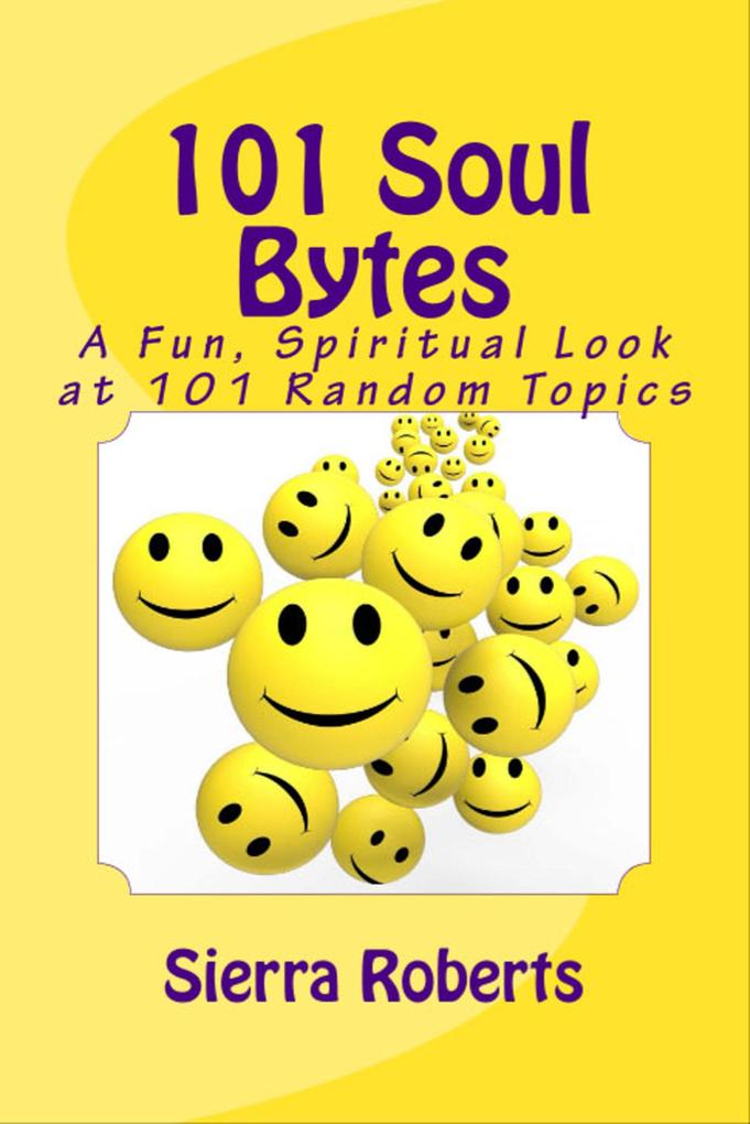 101 Soul Bytes: A Fun Spiritual Look at 101 Random Topics