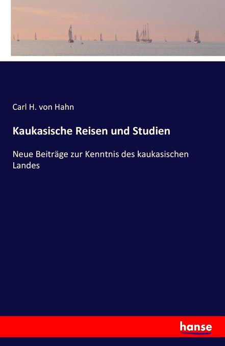 Kaukasische Reisen und Studien - Carl H. von Hahn