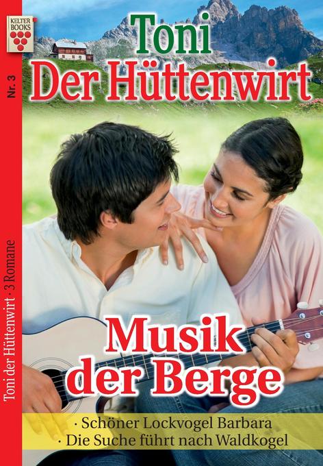 Image of Toni der Hüttenwirt Nr. 3: Musik der Berge / Schöner Lockvogel Barbara / Die Suche führt nach Waldkogel