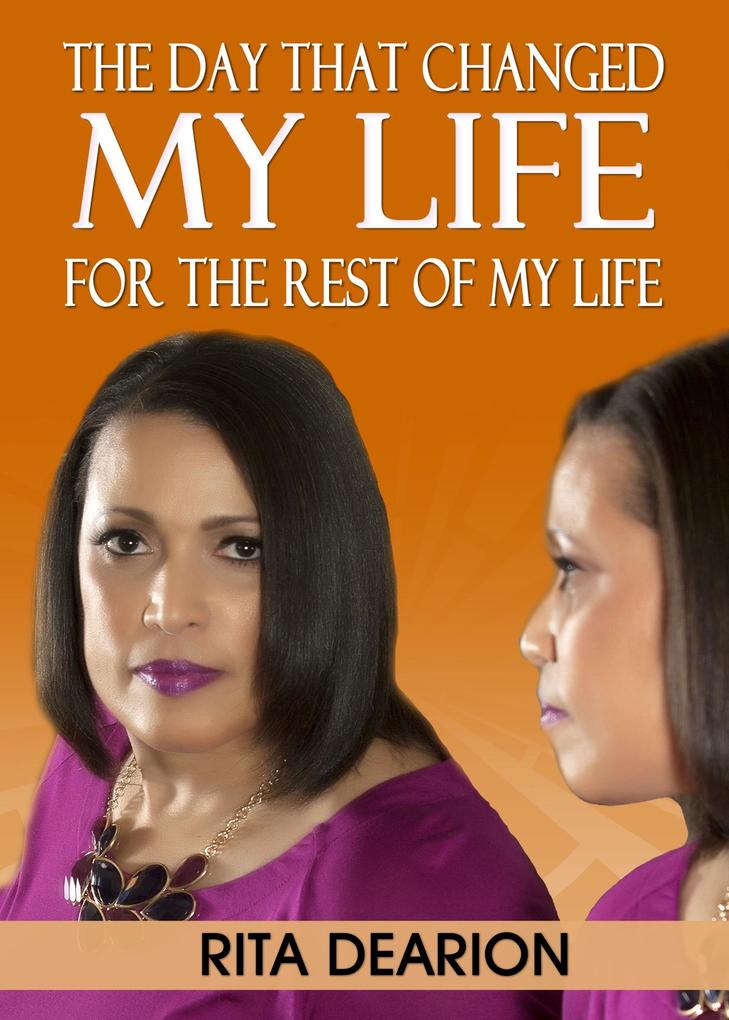 Day That Changed My Life: For the Rest of My Life