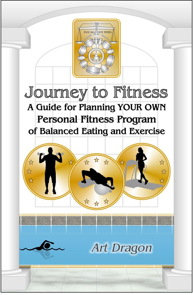Journey to Fitness: A Guide for Planning Your Own Personal Fitness Program of Balanced Eating and Exercise