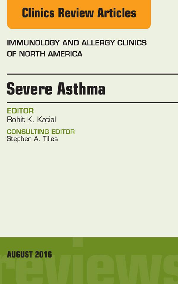 Severe Asthma An Issue of Immunology and Allergy Clinics of North America
