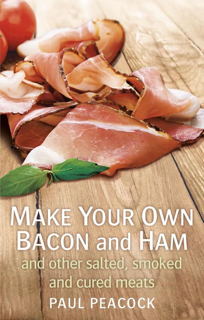 Make your own bacon and ham and other salted smoked and cured meats