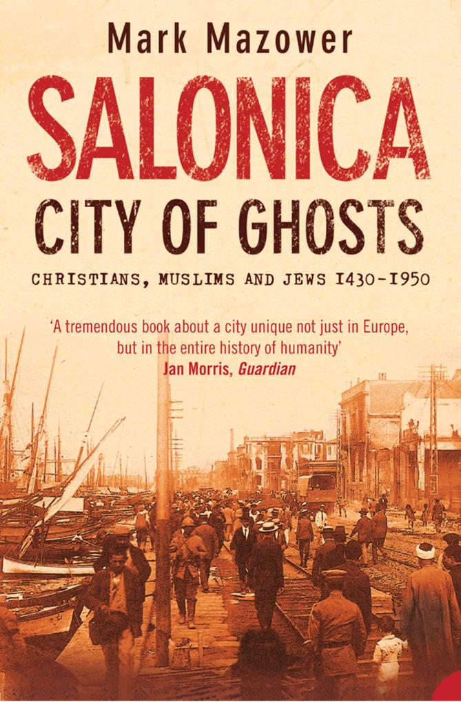 Salonica City of Ghosts: Christians Muslims and Jews (Text Only) - Mark Mazower