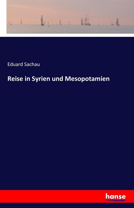 Reise in Syrien und Mesopotamien - Eduard Sachau