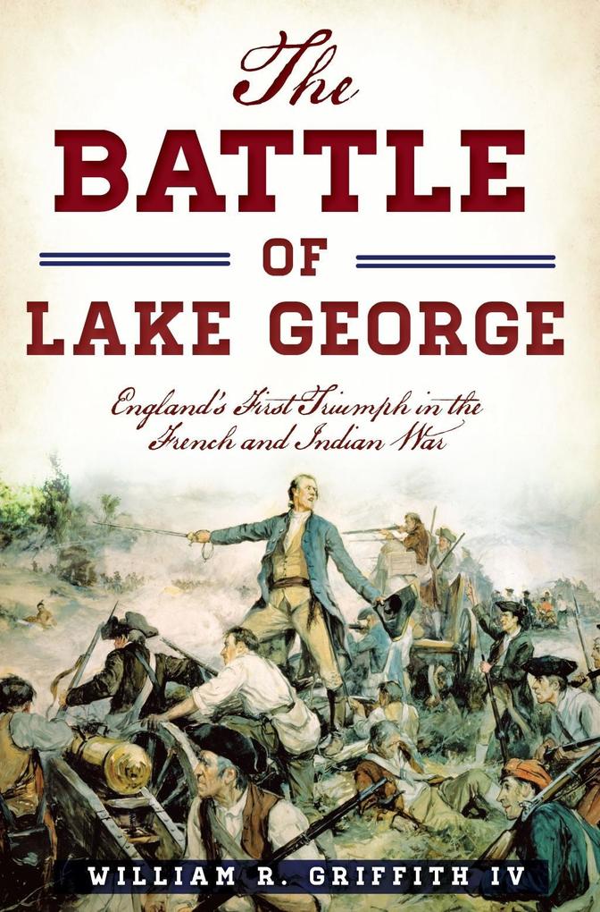 Battle of Lake George: England‘s First Triumph in the French and Indian War