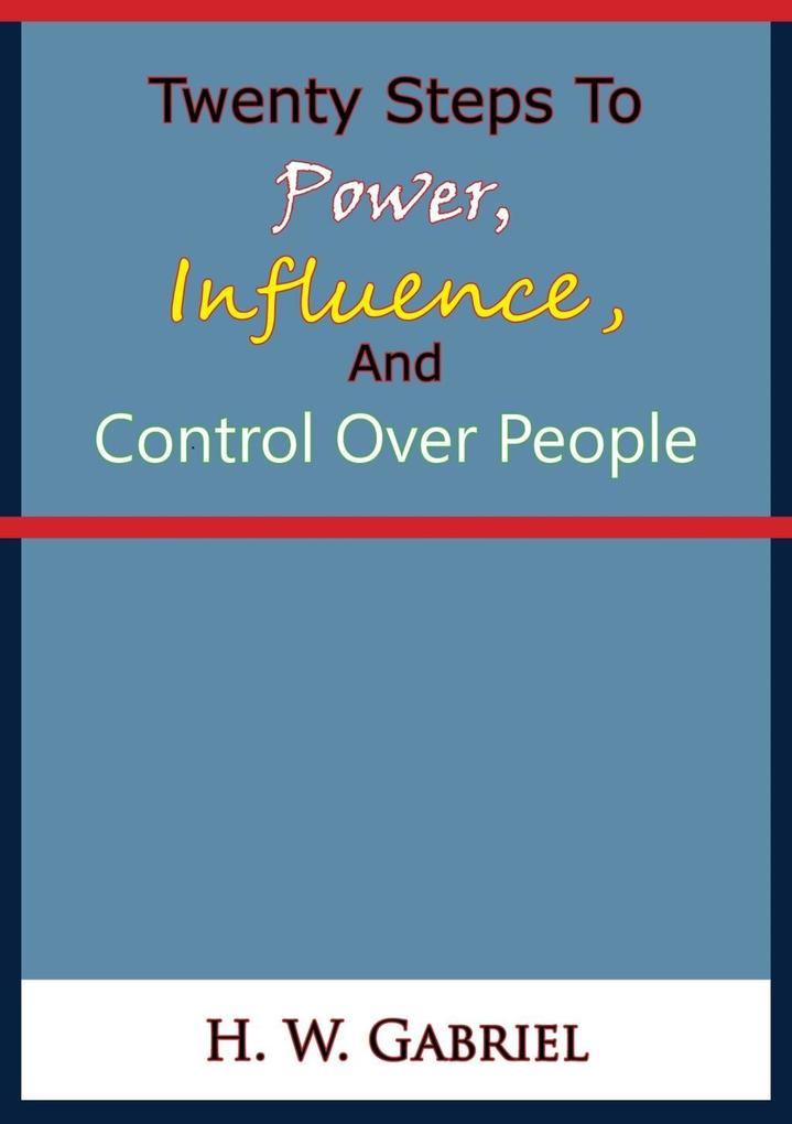 Twenty Steps To Power Influence And Control Over People