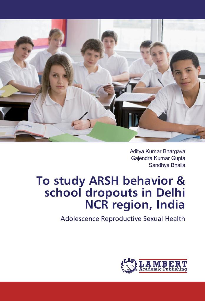To study ARSH behavior & school dropouts in Delhi NCR region India