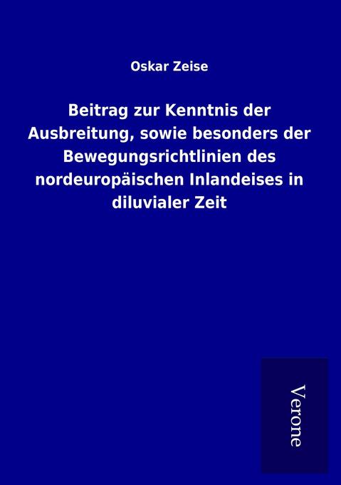 Beitrag zur Kenntnis der Ausbreitung sowie besonders der Bewegungsrichtlinien des nordeuropäischen Inlandeises in diluvialer Zeit