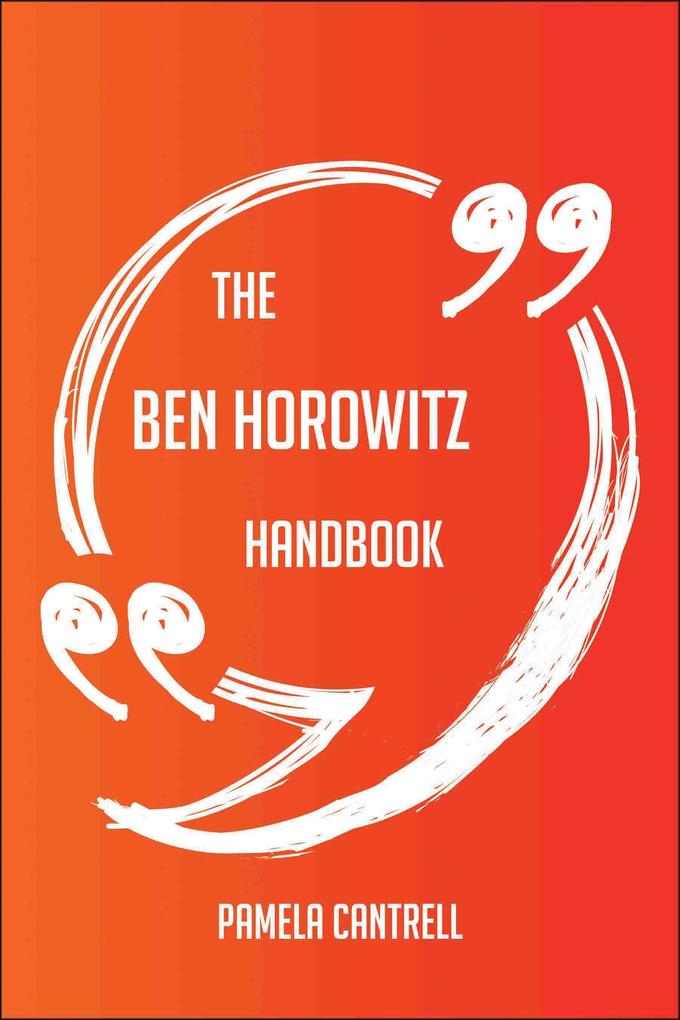 The Ben Horowitz Handbook - Everything You Need To Know About Ben Horowitz