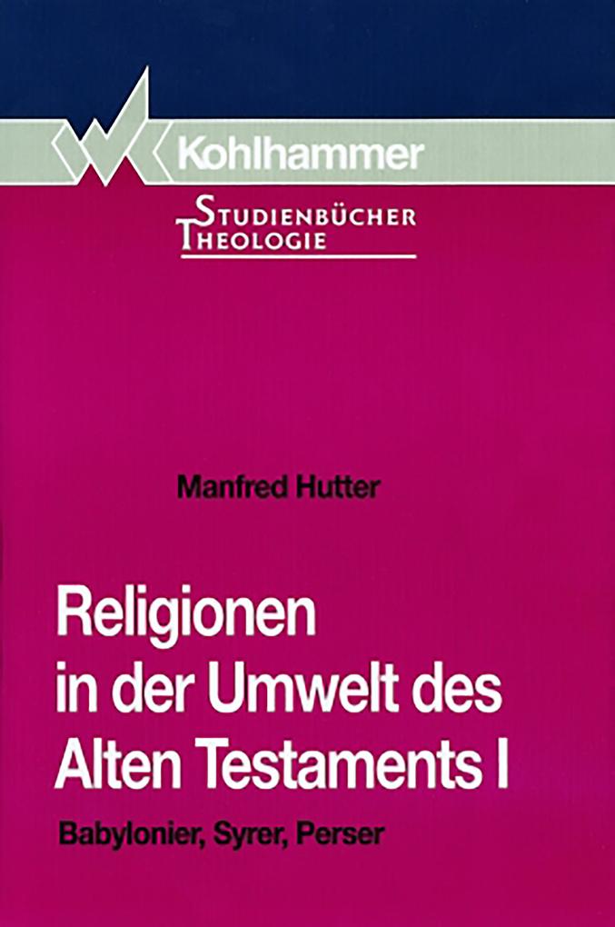 Religionen in der Umwelt des Alten Testaments I - Manfred Hutter