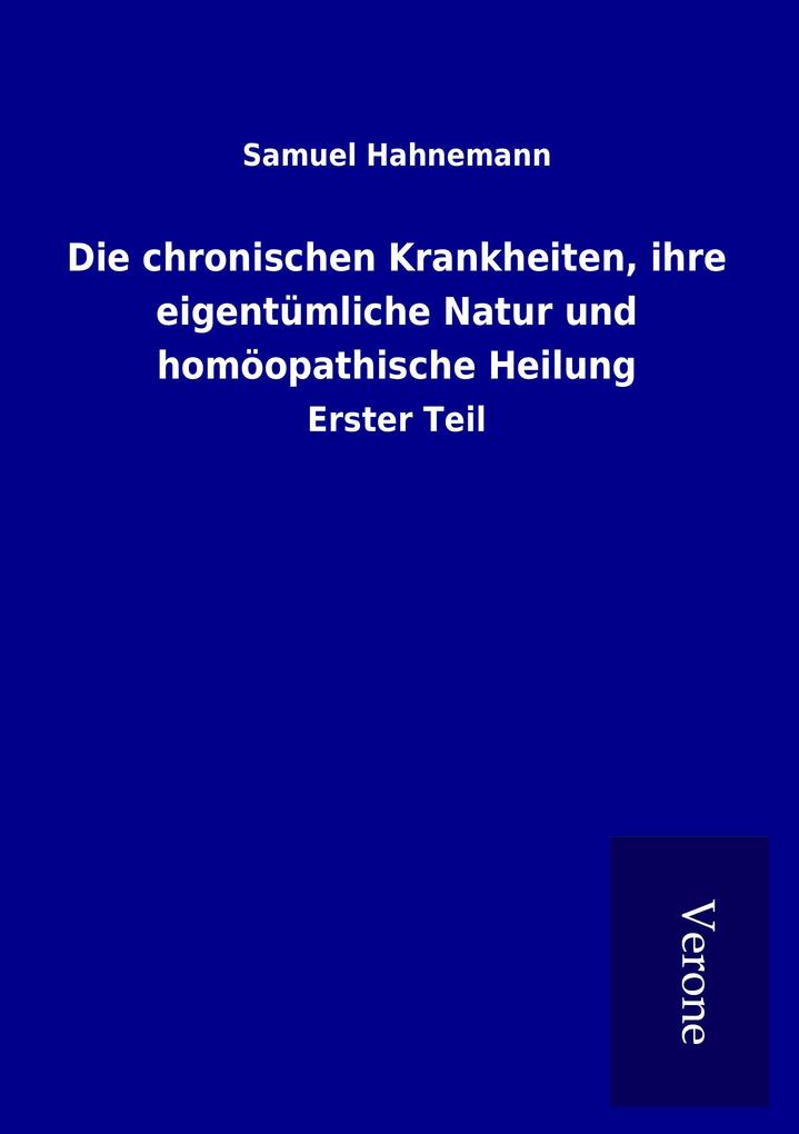 Die chronischen Krankheiten ihre eigentümliche Natur und homöopathische Heilung