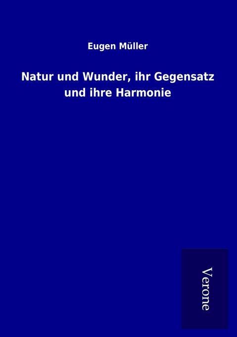 Natur und Wunder ihr Gegensatz und ihre Harmonie