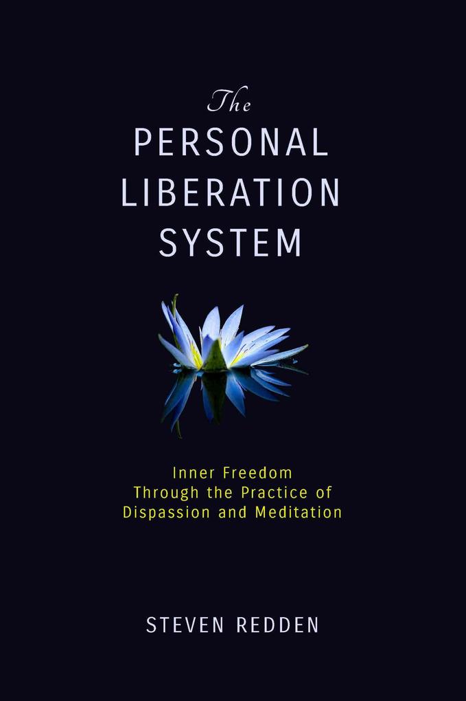 The Personal Liberation System: Inner Freedom Through the Practice of Dispassion and Meditation