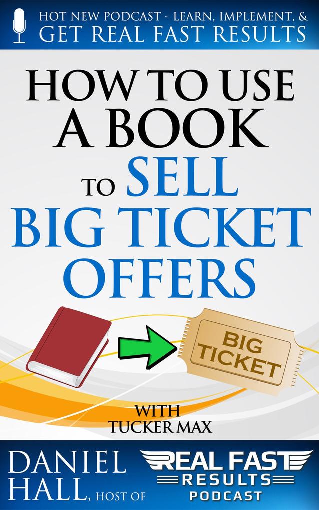 How to Use a Book to Sell Big Ticket Offers (Real Fast Results #7)