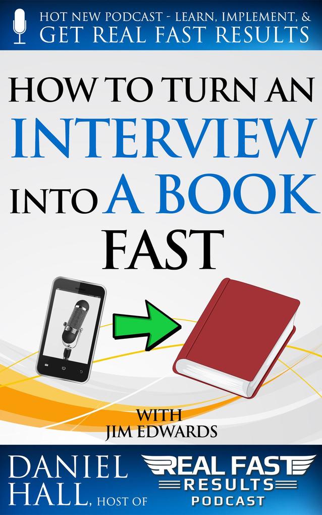 How to Turn an Interview into a Book Fast (Real Fast Results #9)