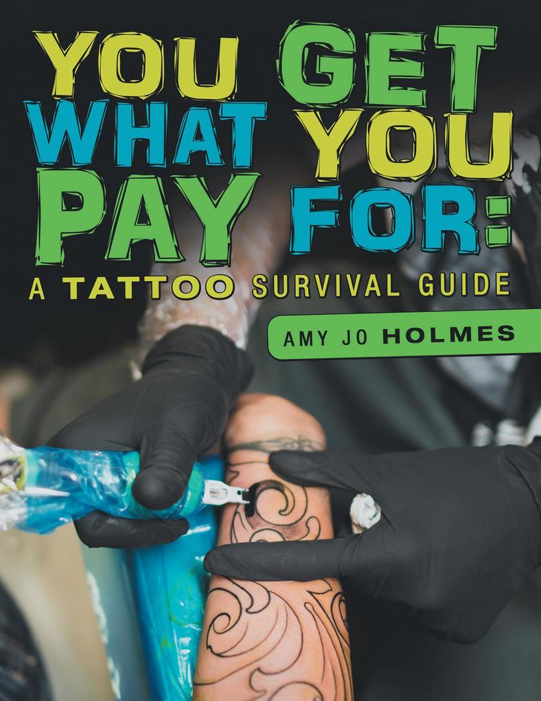 You Get What You Pay For: A Tattoo Survival Guide