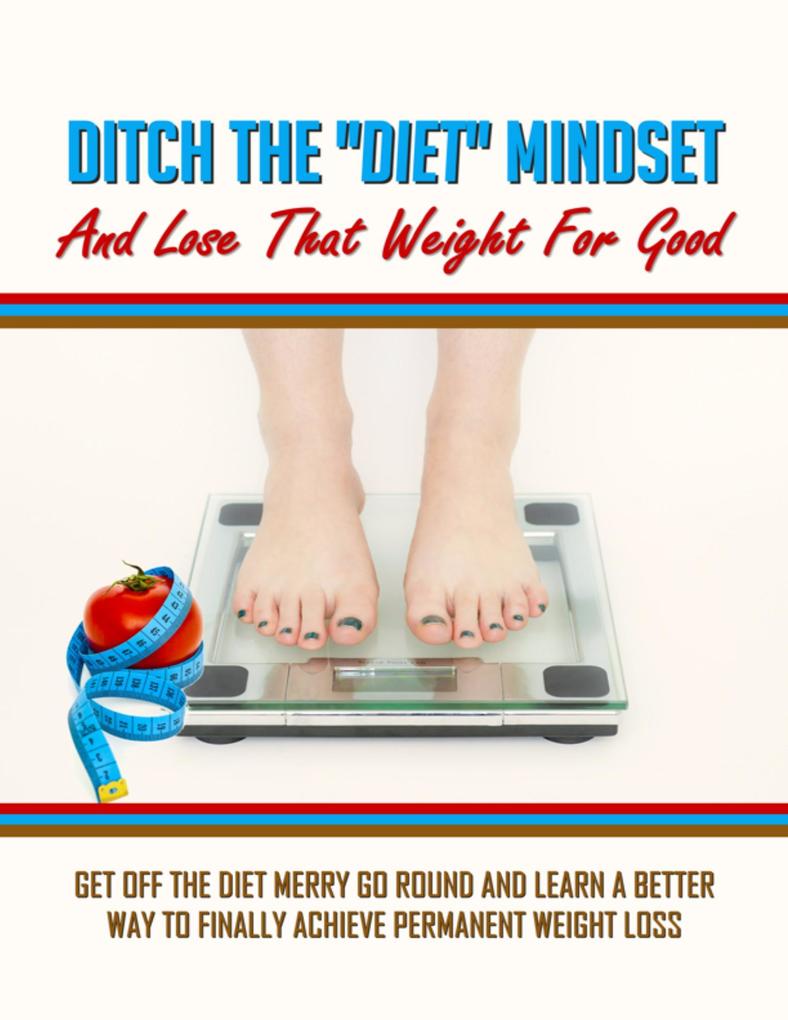 Ditch the Diet Mindset and Lose That Weight for Good