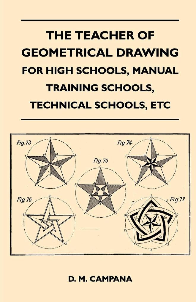 The Teacher of Geometrical Drawing - For High Schools Manual Training Schools Technical Schools Etc