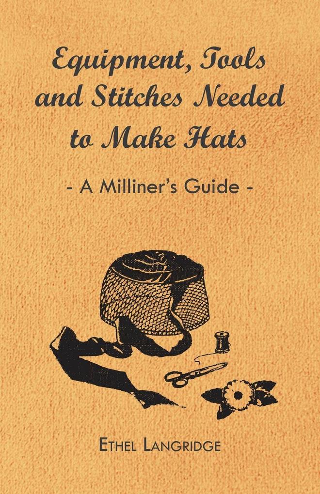 Equipment Tools and Stitches Needed to Make Hats - A Milliner's Guide