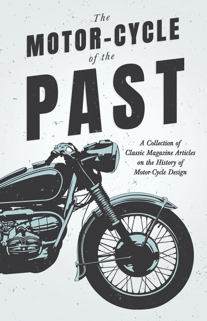The Motor-Cycle of the Past - A Collection of Classic Magazine Articles on the History of Motor-Cycle 