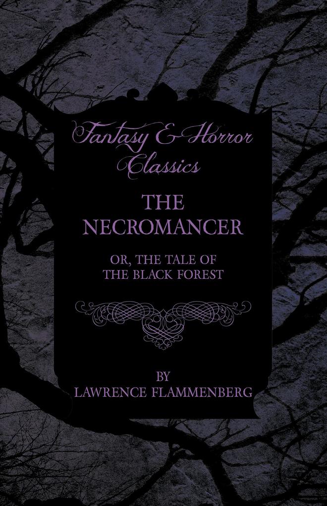 The Necromancer - Or The Tale of the Black Forest (Fantasy and Horror Classics)