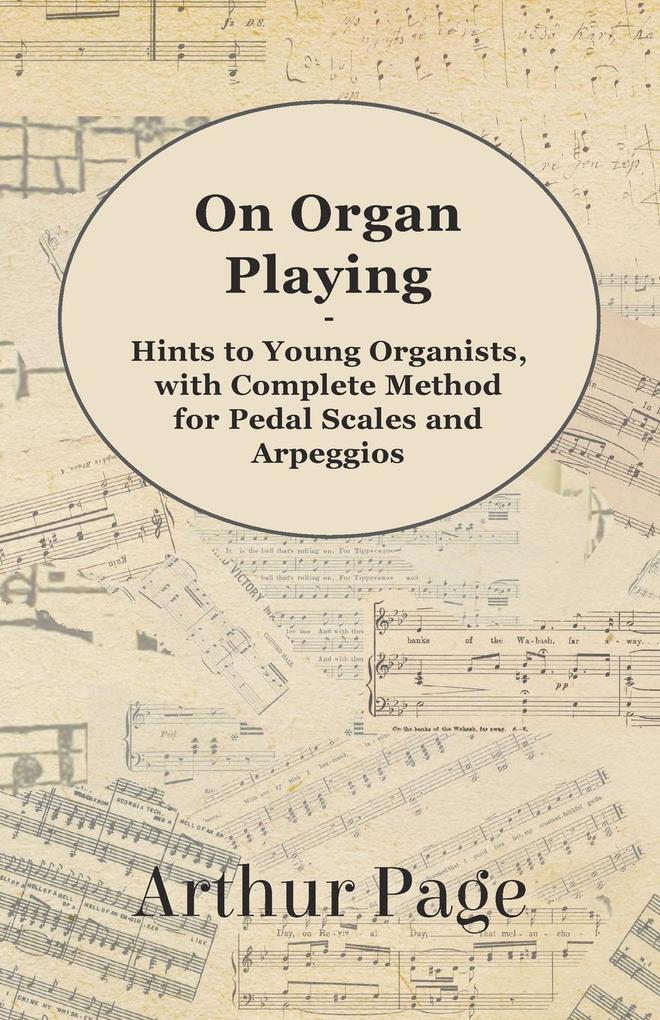 On Organ Playing - Hints to Young Organists with Complete Method for Pedal Scales and Arpeggios