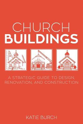 Church Buildings: A Strategic Guide to  Renovation and Construction
