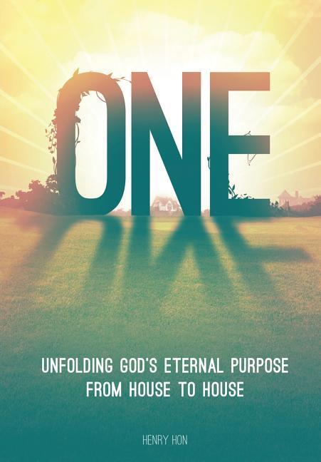 One: Unfolding God‘s Eternal Purpose from House to House