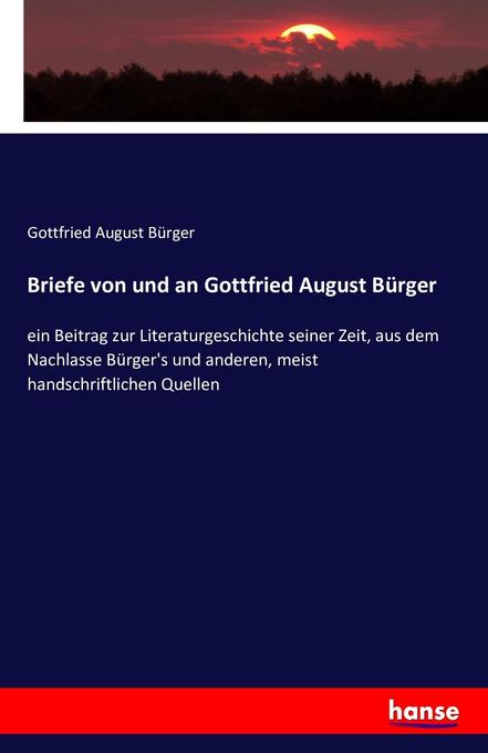 Briefe von und an Gottfried August Bürger - Gottfried August Bürger
