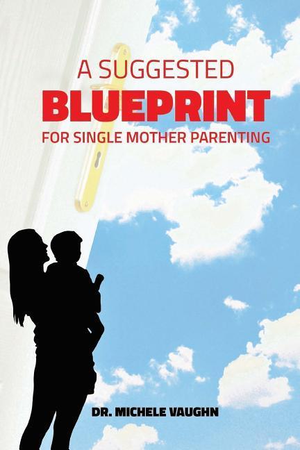 A Suggested Blueprint for Single Mother Parenting