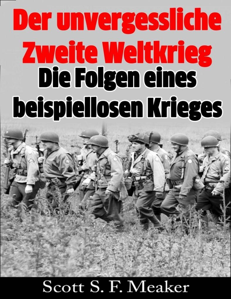 Der unvergessliche Zweite Weltkrieg: Die Folgen eines beispiellosen Krieges