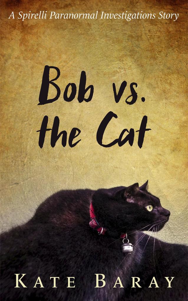 Bob vs the Cat (Spirelli Paranormal Investigations)