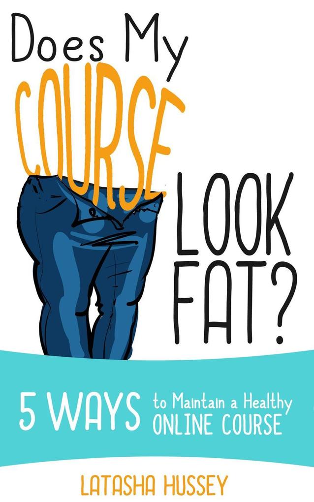 Does My Course Look Fat? 5 Ways to Maintain a Healthy Online Course