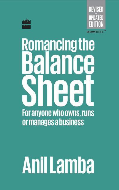 Romancing the Balance Sheet: For Anyone Who Owns Runs or Manages a Business
