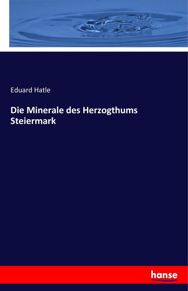Die Minerale des Herzogthums Steiermark