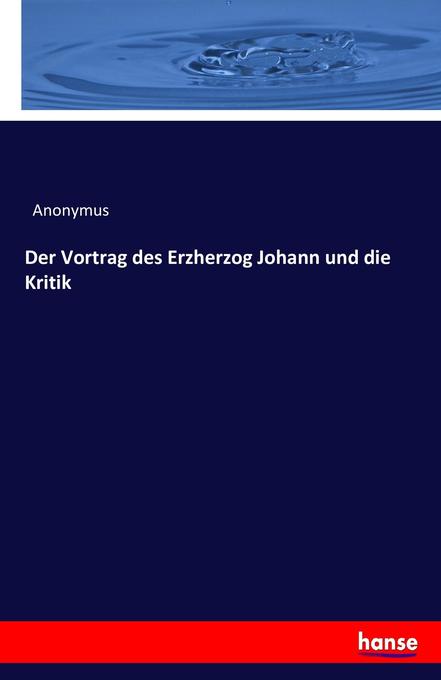 Der Vortrag des Erzherzog Johann und die Kritik