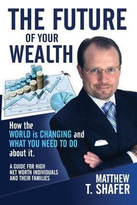 The Future of Your Wealth: How the World Is Changing and What You Need to Do about It