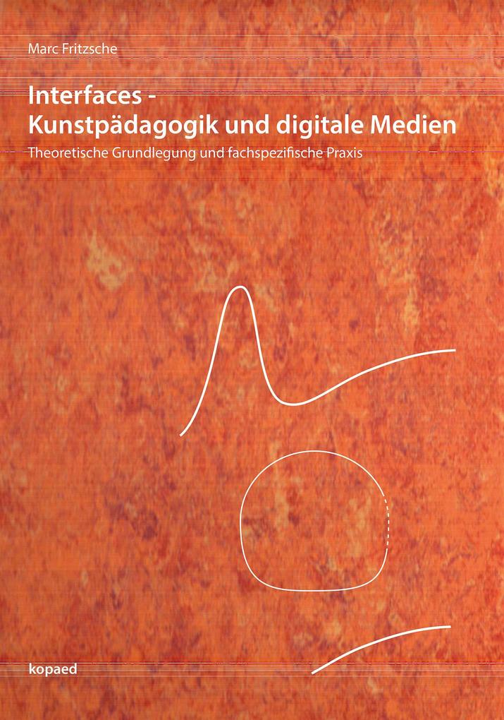 Interfaces - Kunstpädagogik und digitale Medien