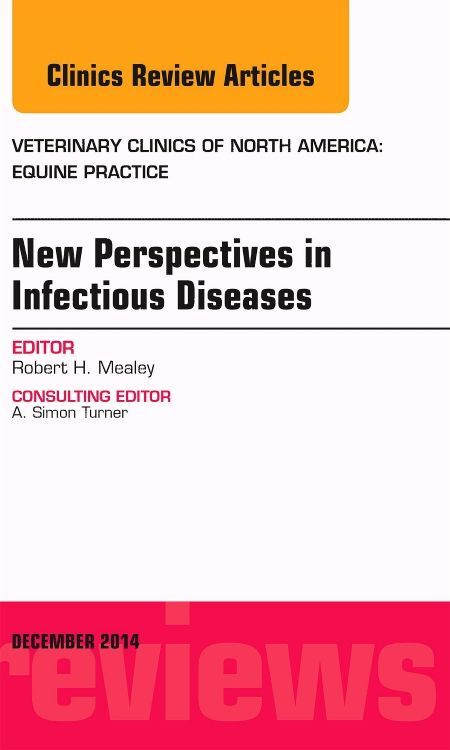 New Perspectives in Infectious Diseases an Issue of Veterinary Clinics of North America: Equine Practice