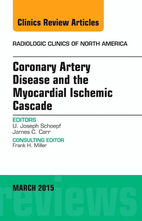Coronary Artery Disease and the Myocardial Ischemic Cascade an Issue of Radiologic Clinics of North America