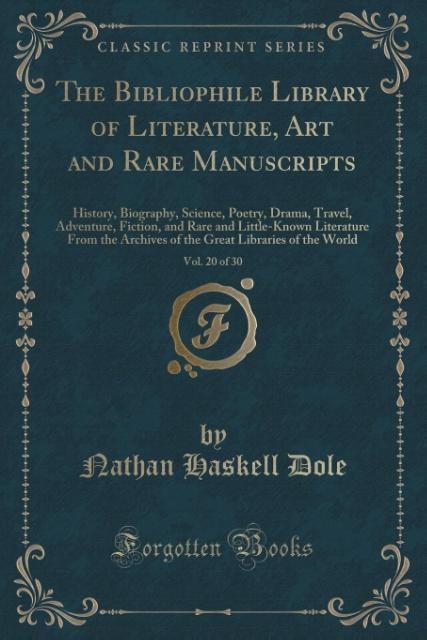 The Bibliophile Library of Literature, Art and Rare Manuscripts, Vol. 20 of 30 als Taschenbuch von Nathan Haskell Dole