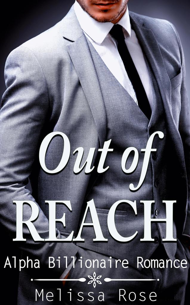 Out of Reach (Alpha Billionaire Romance)