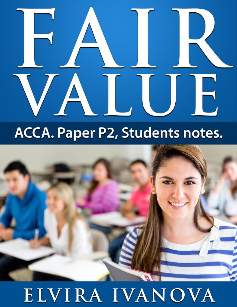 Fair Value. ACCA. Paper P2. Students notes. (ACCA studies)